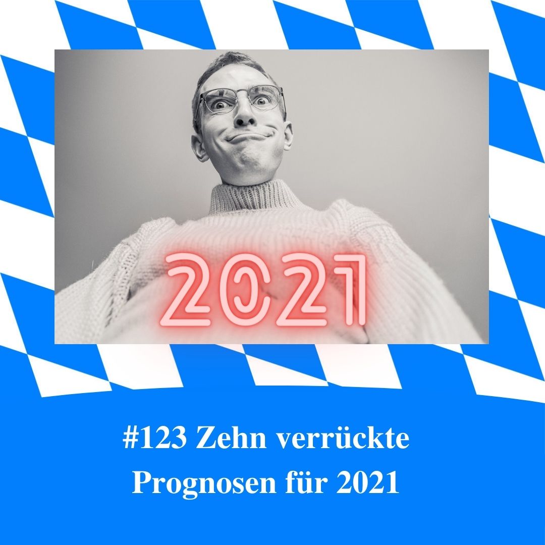 Bild für Folge Nummer 123 des bayerischen Podcasts Bayern Absolut. Ein Mann schaut lustig-verrückt. Im Vordergrund ist die Jahreszahl 2021 in Neonschrift.